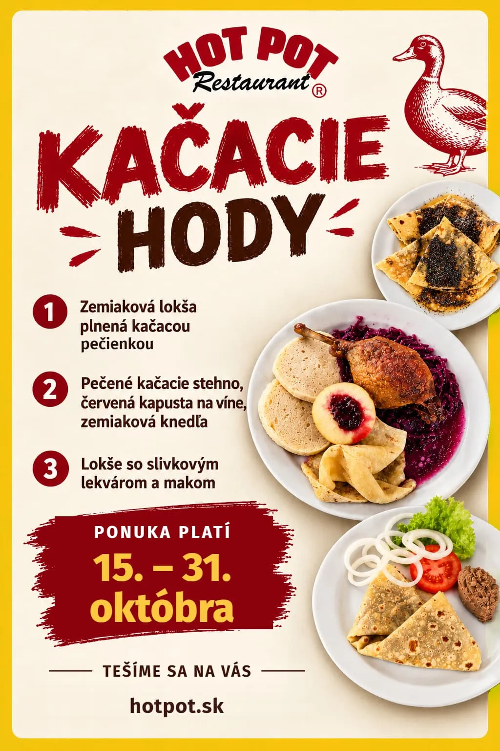 Kačacie hody v Hot Pot Restaurant – zemiaková lokša s kačacou pečienkou, pečené kačacie stehno s červenou kapustou a knedľou, lokše s lekvárom a makom. Ponuka platí 15. – 31. októbra.